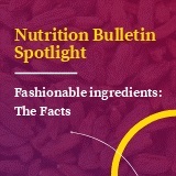 Nutrition Bulletin Spotlight Fashionable Ingredients